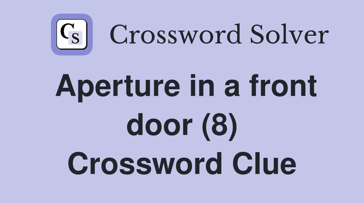 Aperture in a front door (8) Crossword Clue