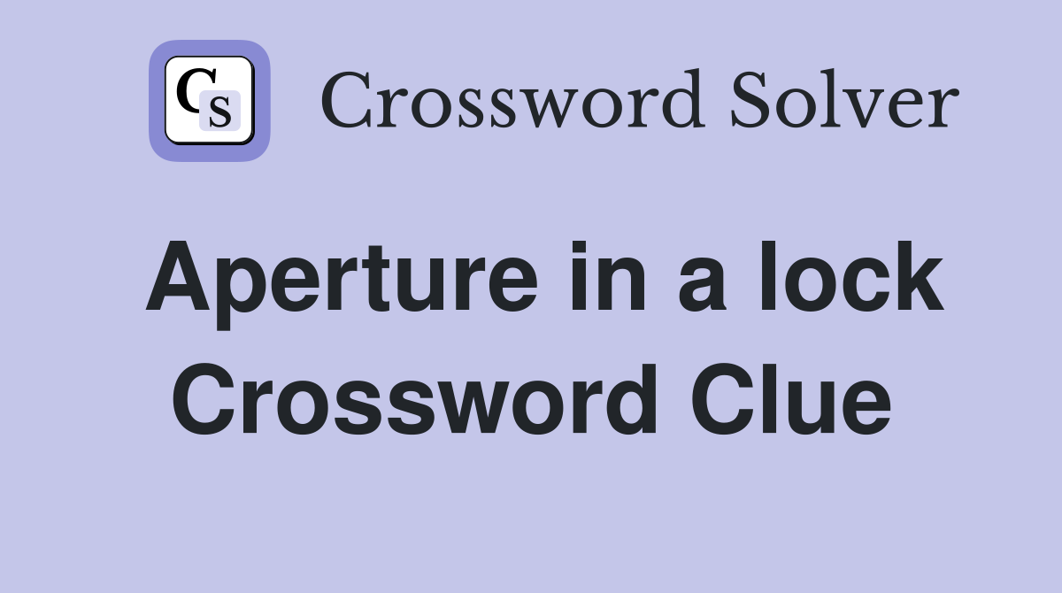 Aperture in a lock Crossword Clue