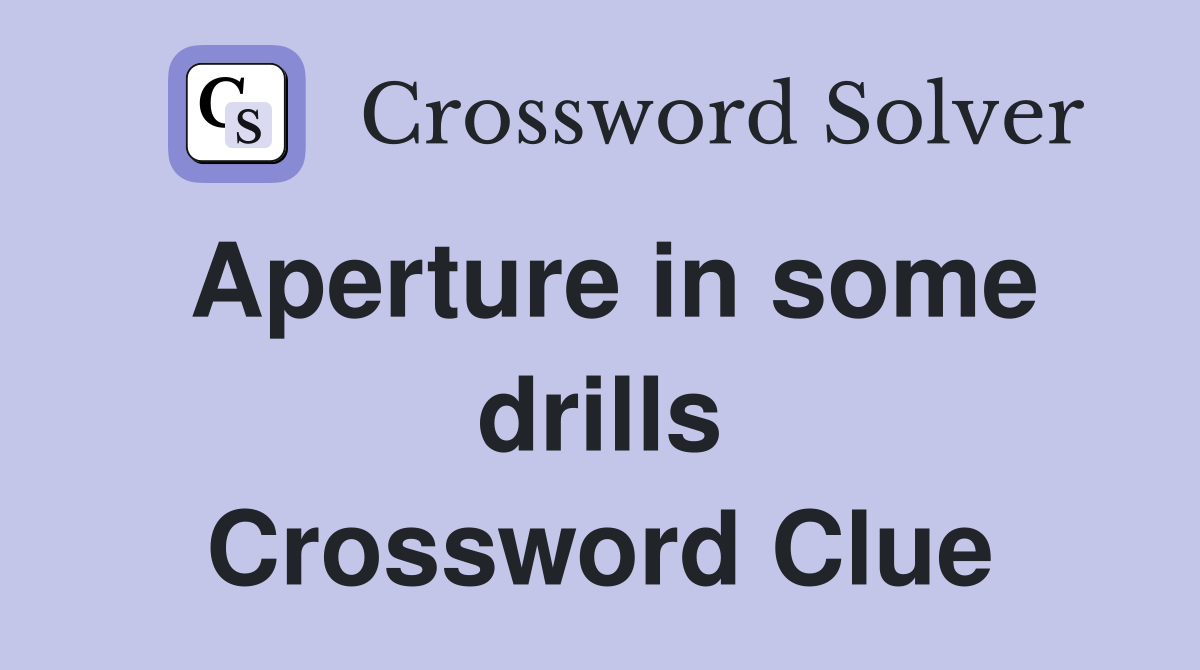 Aperture in some drills Crossword Clue