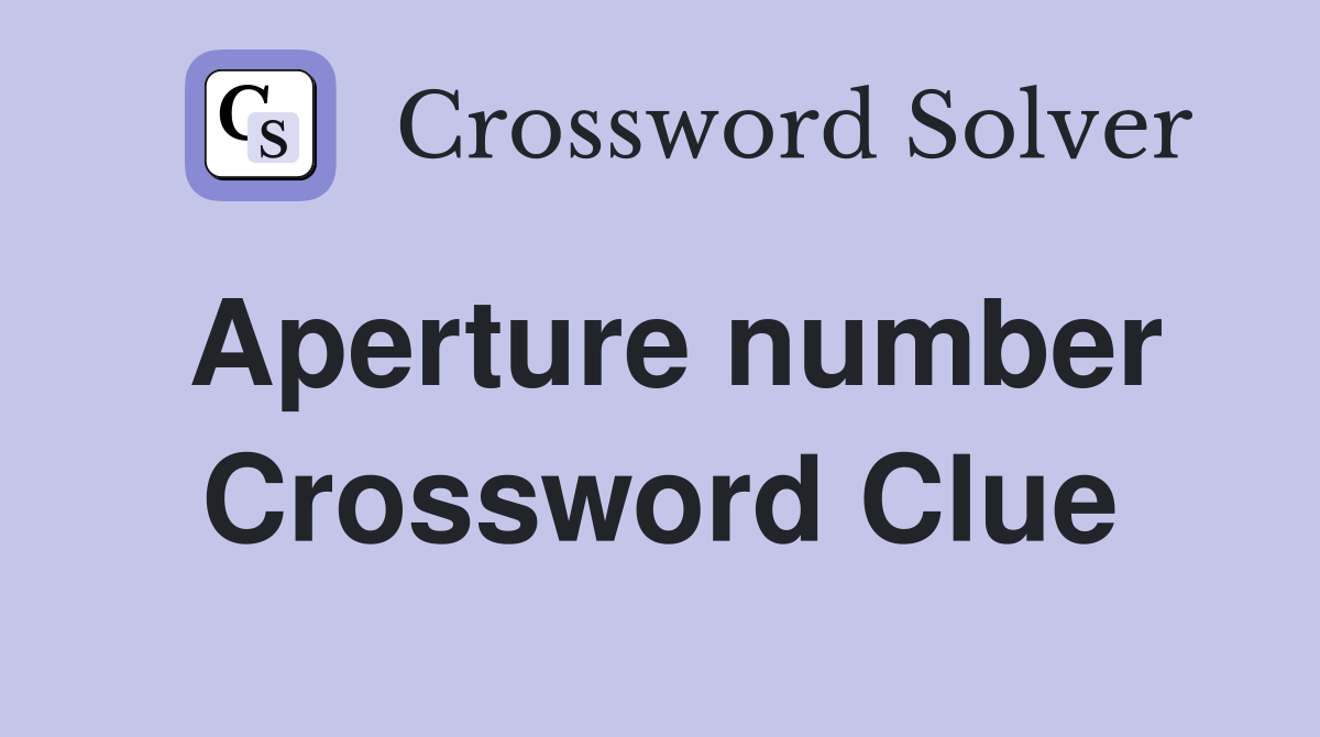 Aperture number Crossword Clue