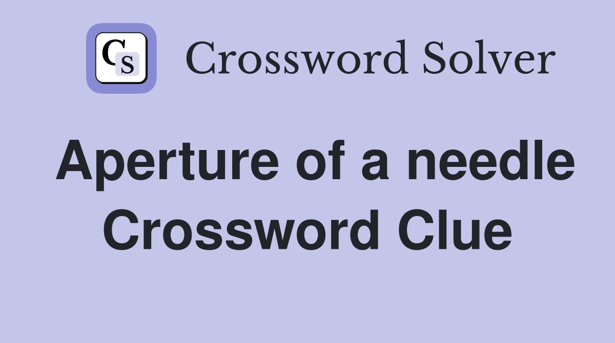 Aperture of a needle Crossword Clue
