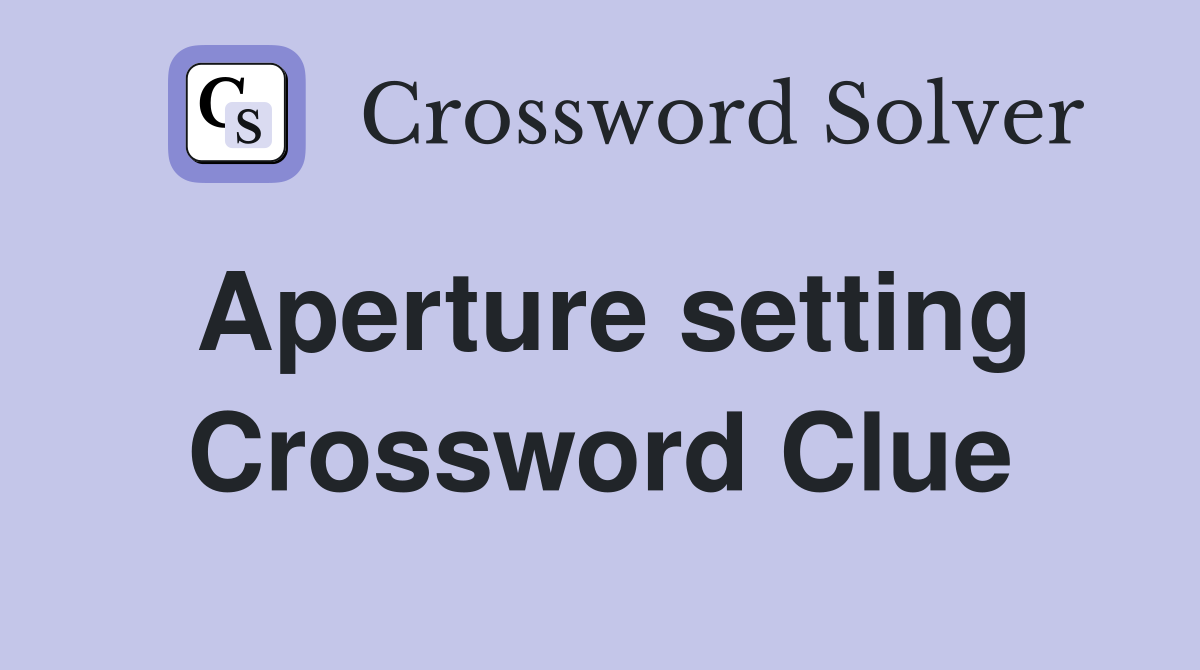 Aperture setting Crossword Clue