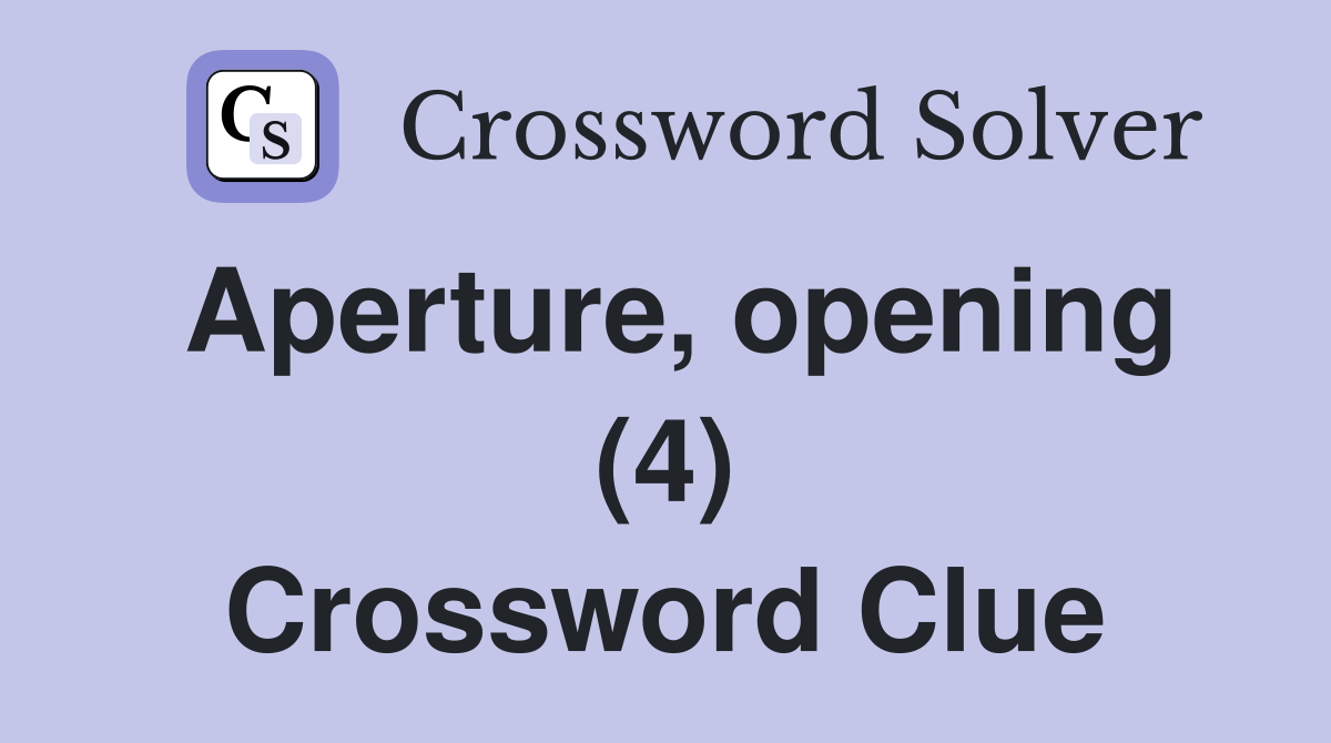 Aperture, opening (4) Crossword Clue