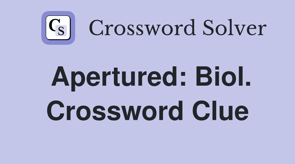 Apertured: Biol. Crossword Clue