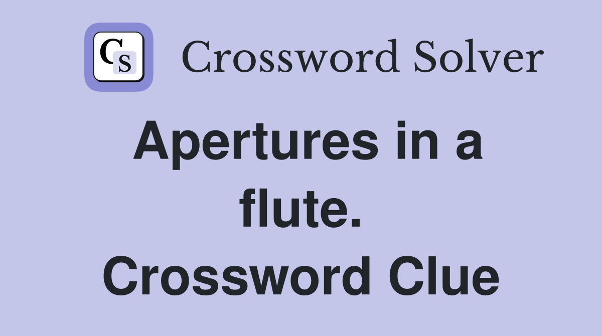 Apertures in a flute. Crossword Clue