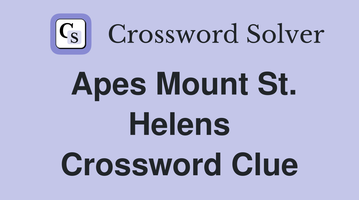 Apes Mount St. Helens Crossword Clue