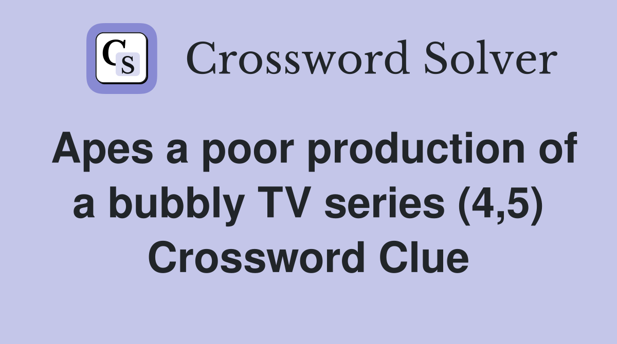 Apes a poor production of a bubbly TV series (4,5) Crossword Clue