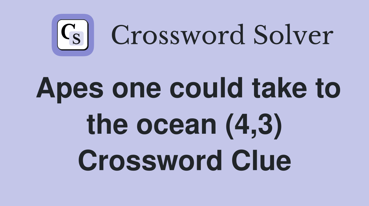 Apes one could take to the ocean (4,3) Crossword Clue