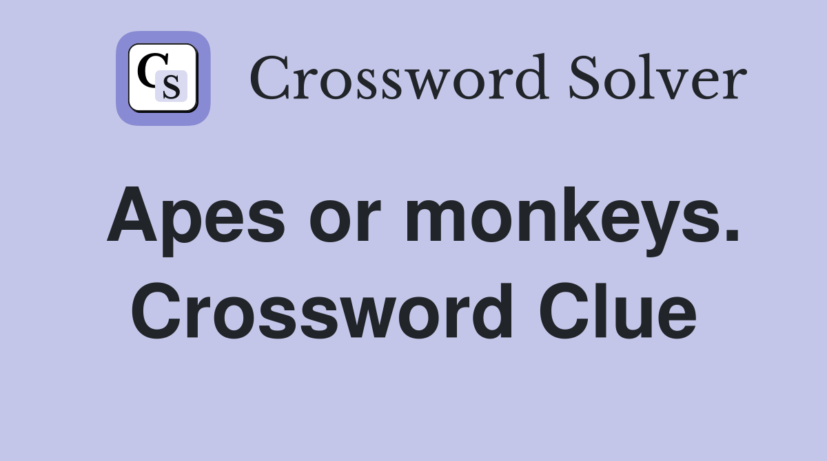 Apes or monkeys. Crossword Clue