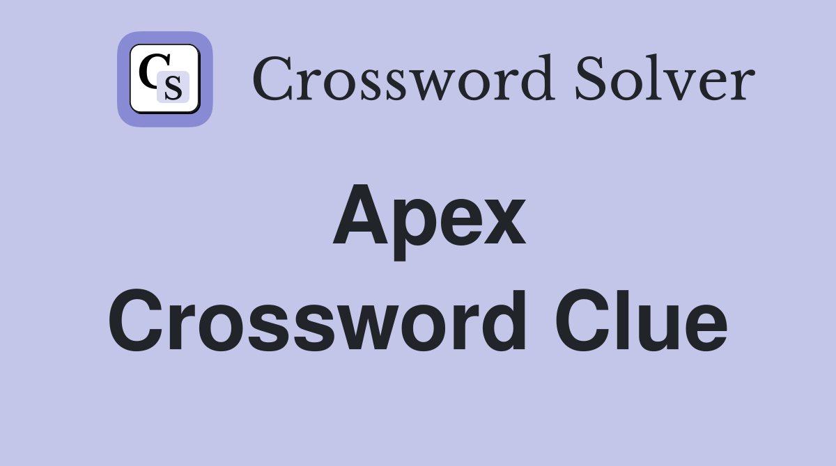 Apex Crossword Clue Answers Crossword Solver
