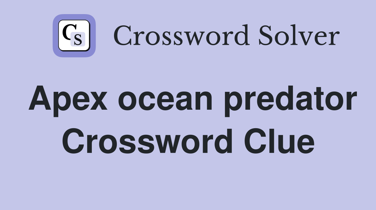 Apex ocean predator Crossword Clue