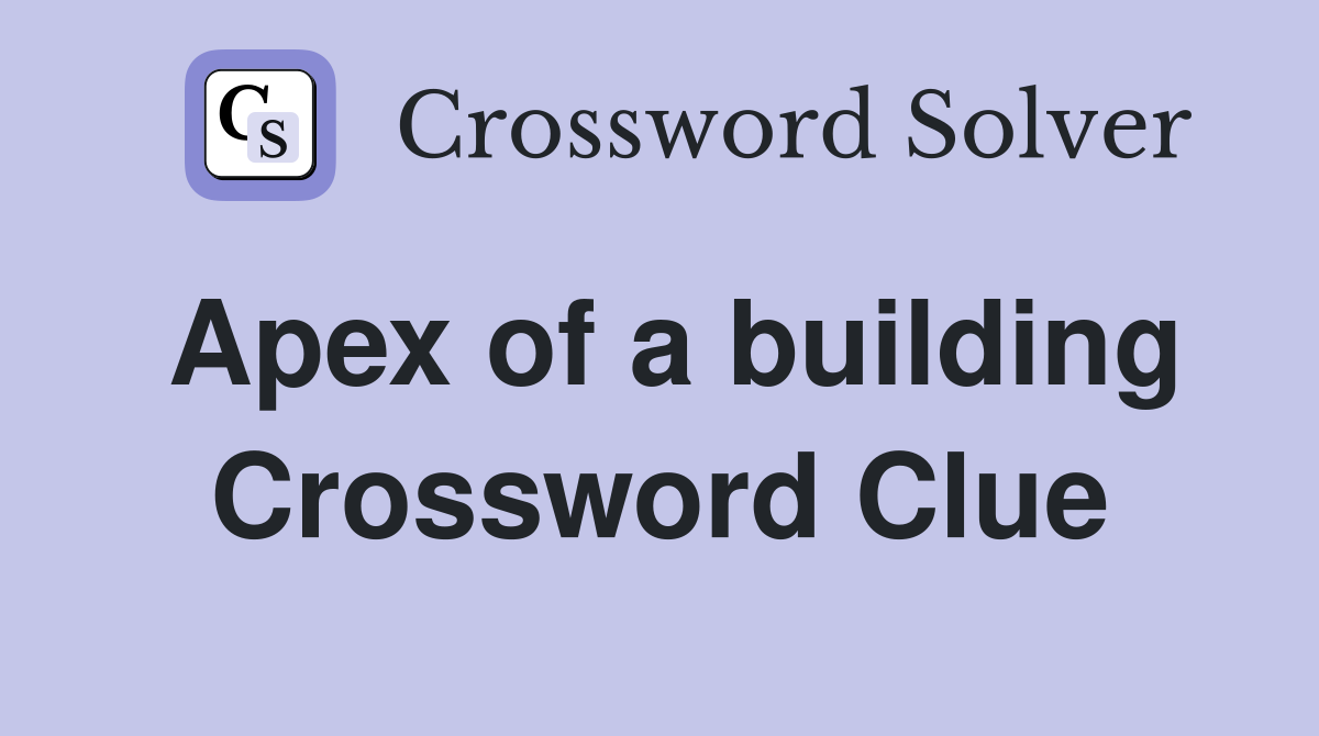 Apex of a building Crossword Clue