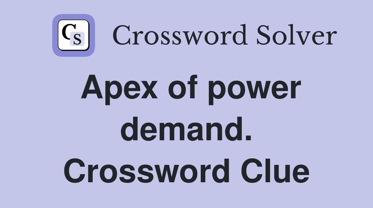 Apex of power demand. Crossword Clue