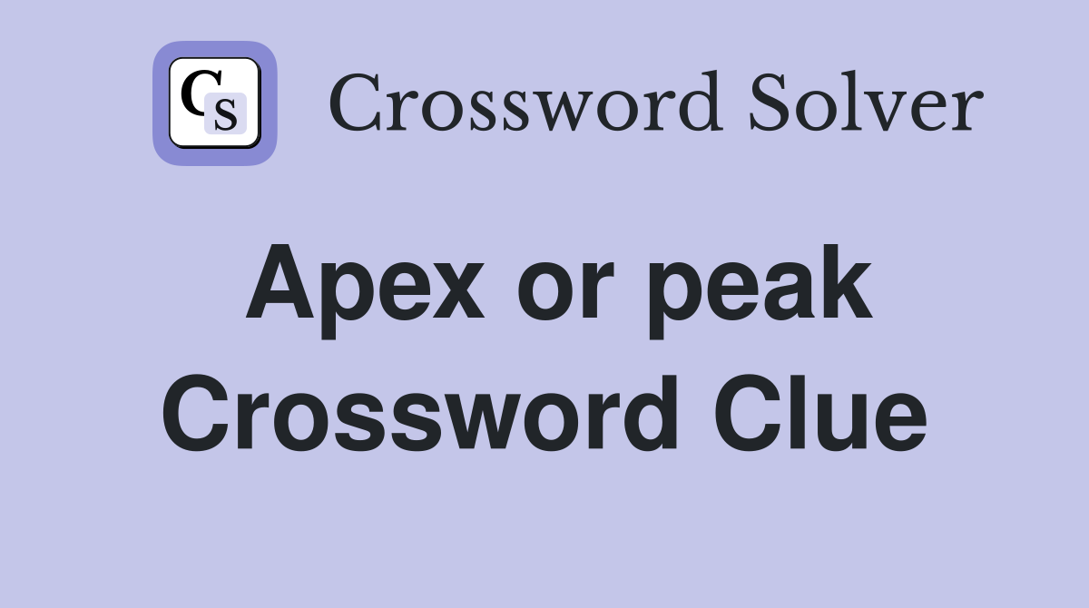 Apex or peak Crossword Clue