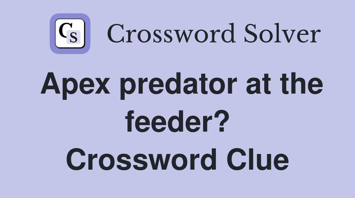 Apex predator at the feeder? Crossword Clue