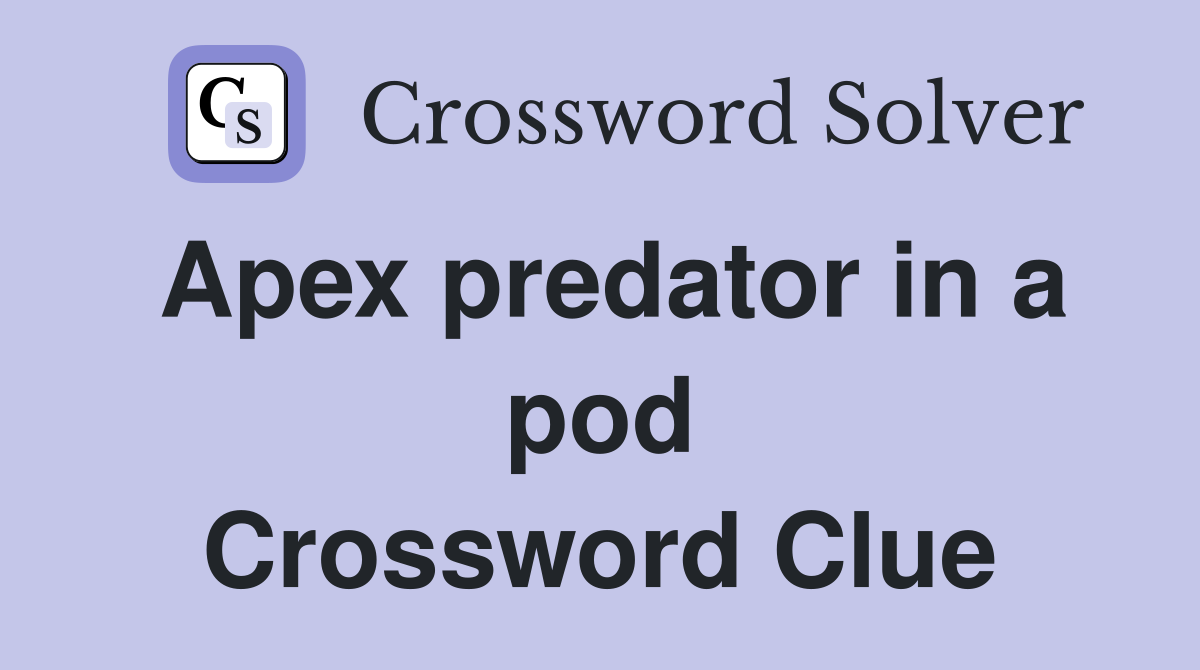 Apex predator in a pod Crossword Clue