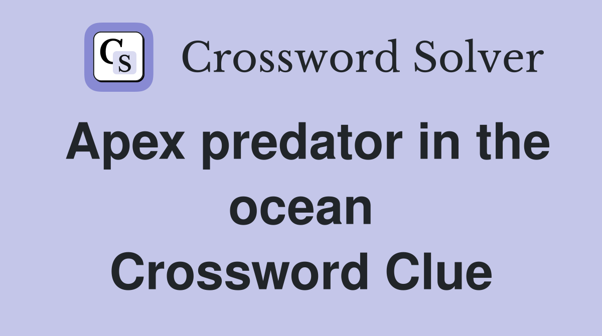Apex predator in the ocean Crossword Clue