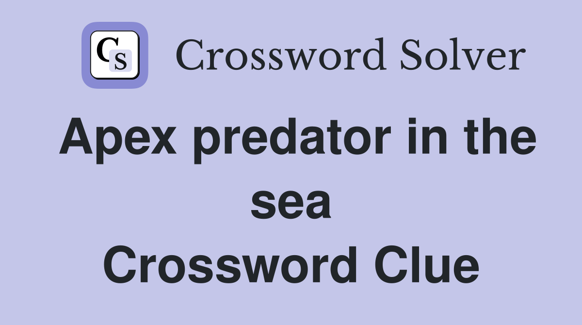 Apex predator in the sea Crossword Clue