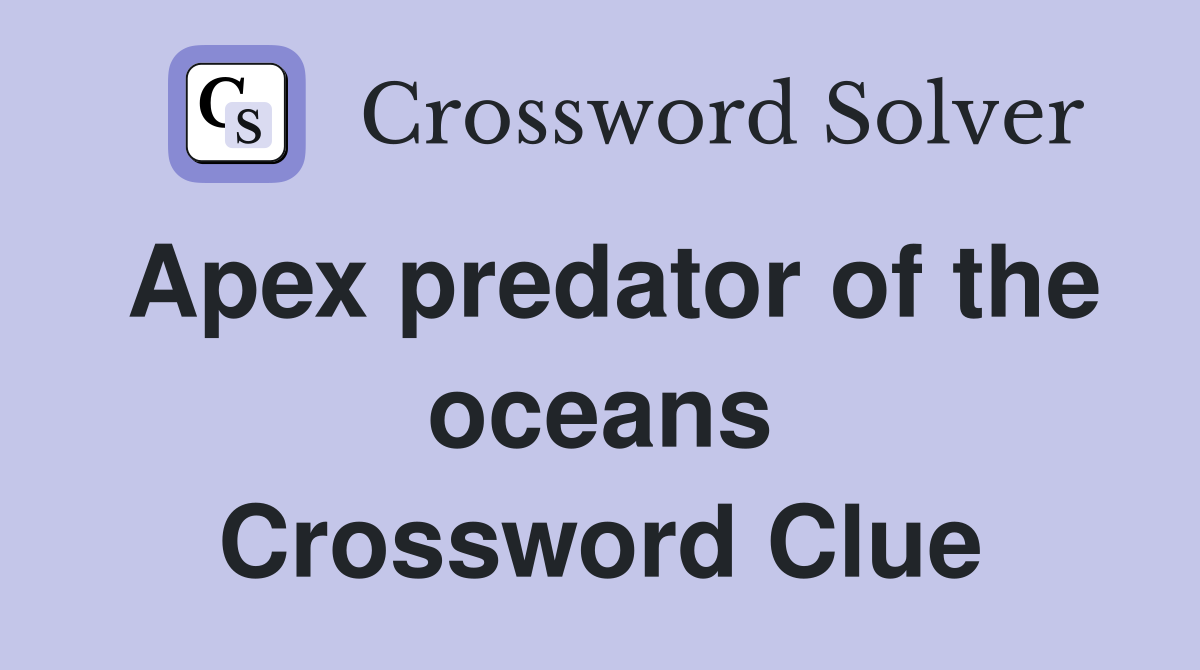 Apex predator of the oceans Crossword Clue