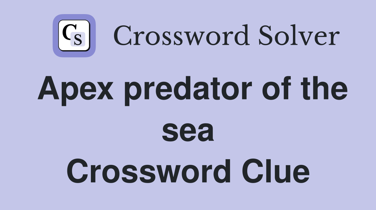 Apex predator of the sea Crossword Clue