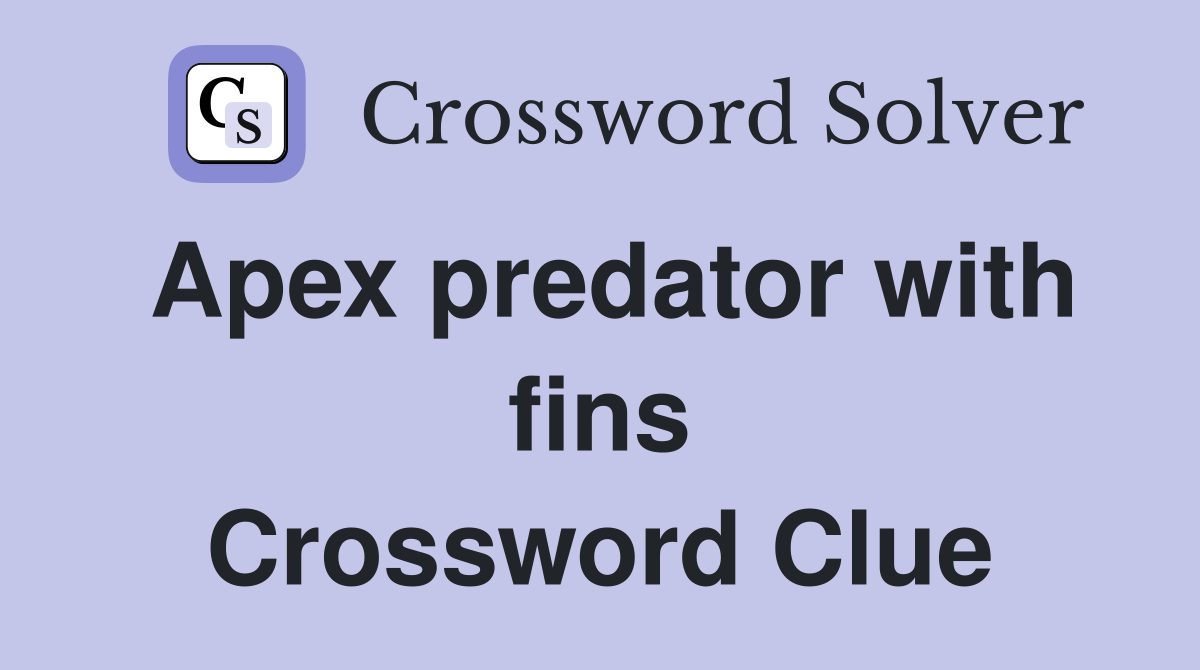 Apex predator with fins Crossword Clue