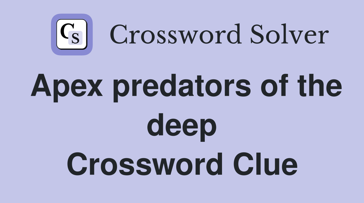 Apex predators of the deep Crossword Clue