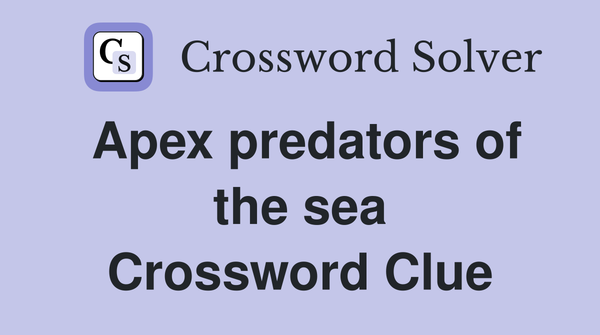 Apex predators of the sea Crossword Clue