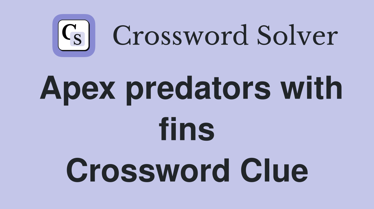 Apex predators with fins Crossword Clue