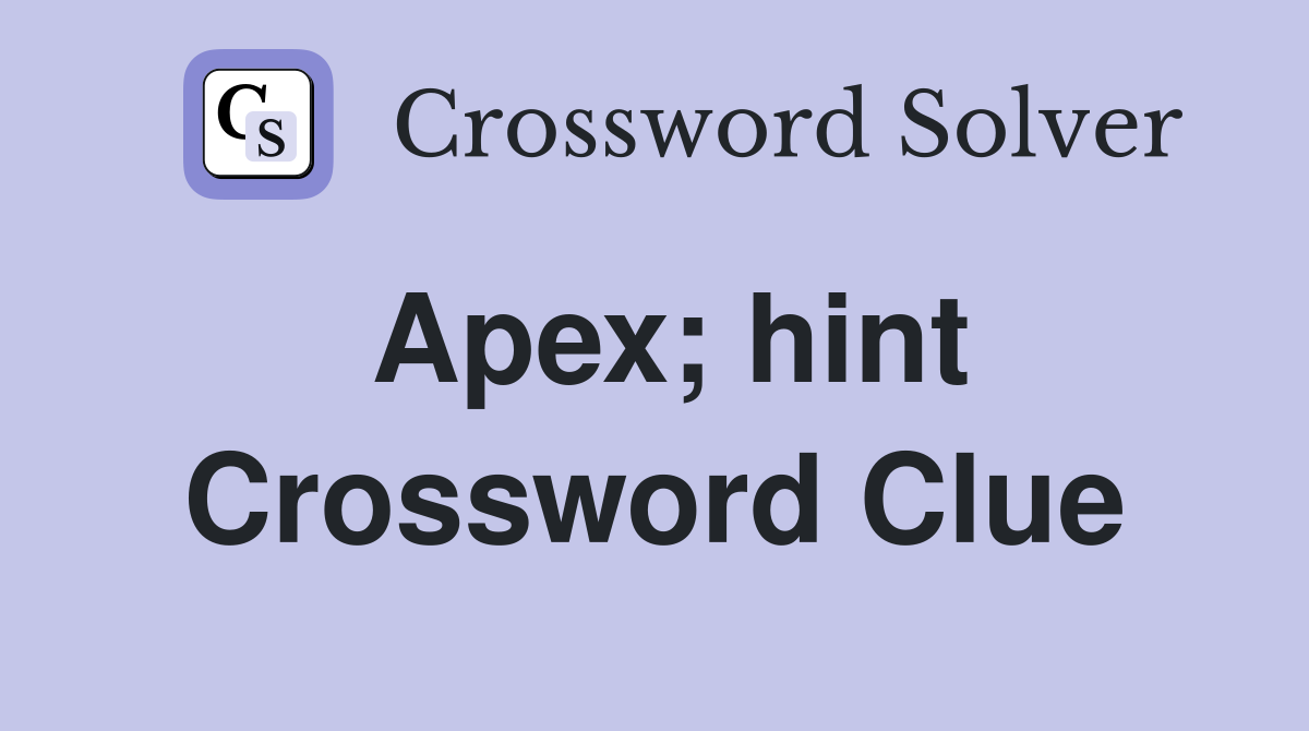 Apex; hint Crossword Clue