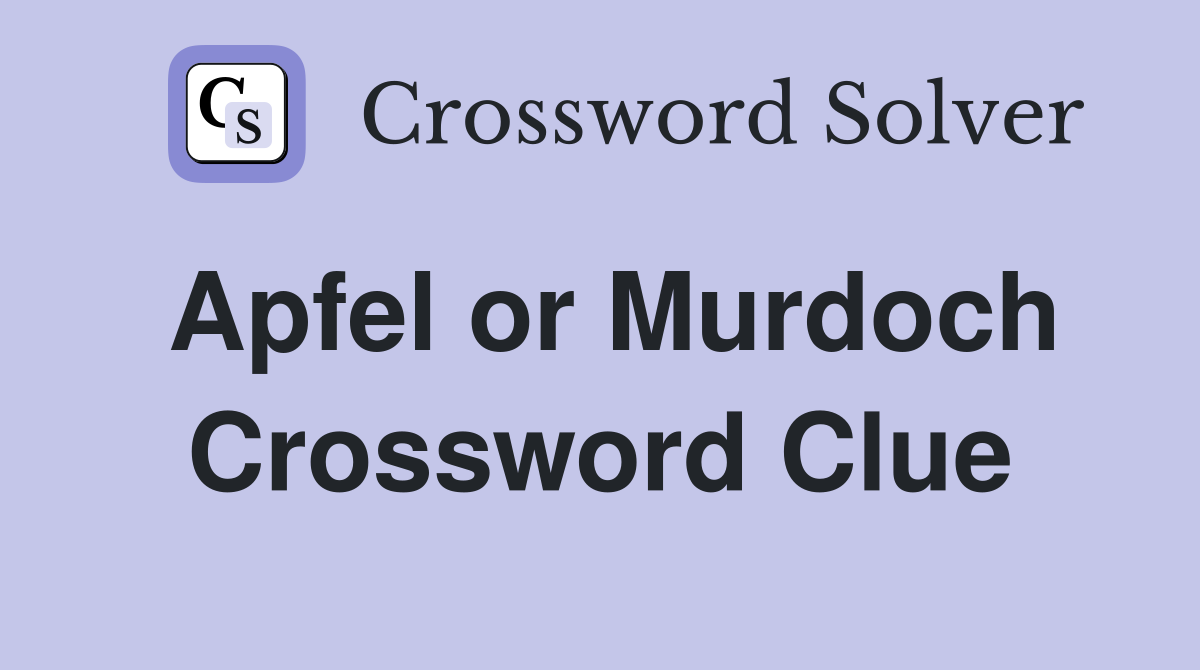Apfel or Murdoch Crossword Clue