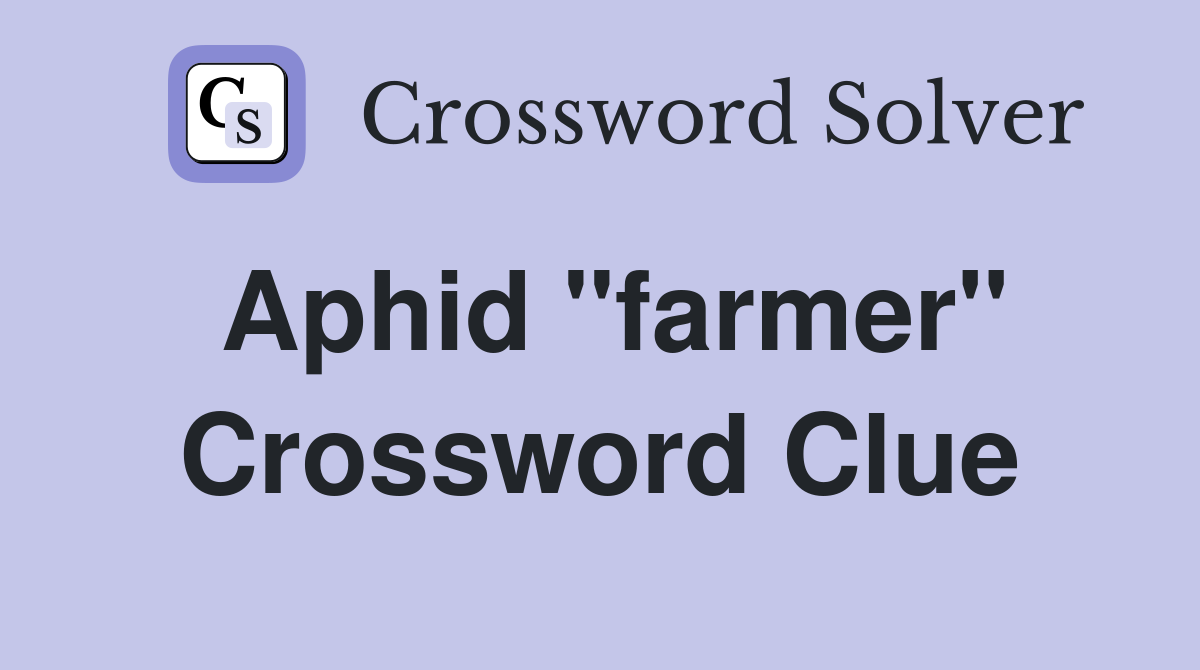 Aphid "farmer" Crossword Clue