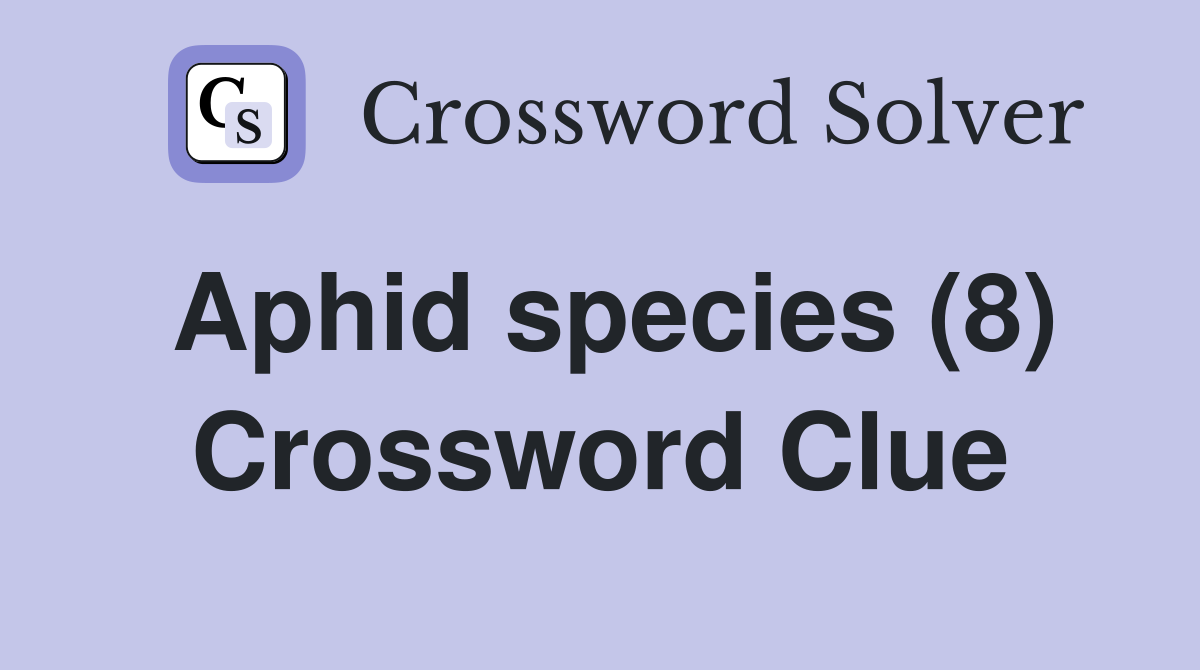 Aphid species (8) Crossword Clue