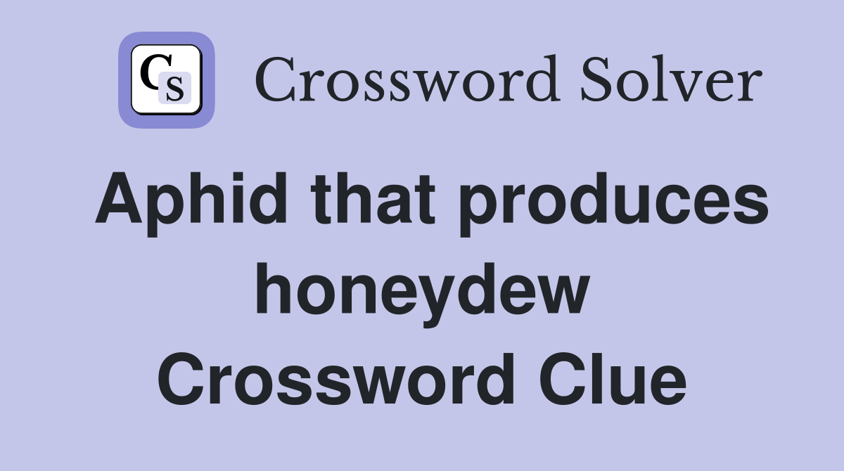 Aphid that produces honeydew Crossword Clue