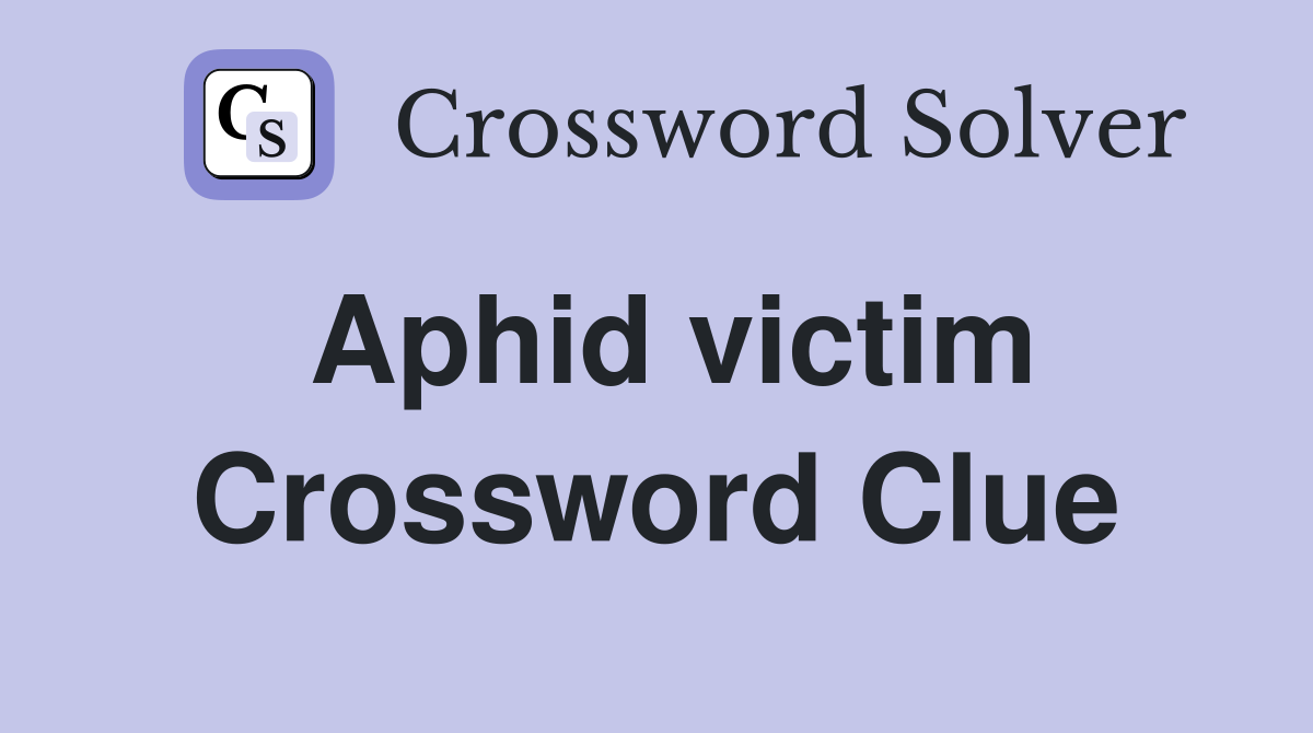 Aphid victim Crossword Clue