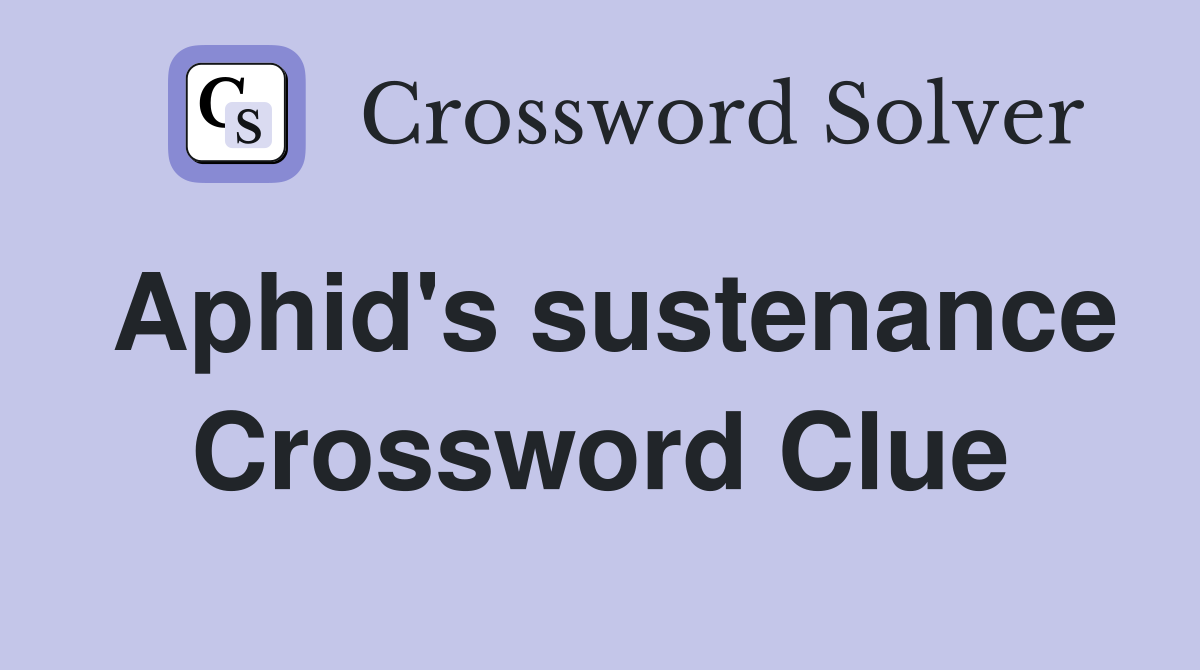 Aphid's sustenance Crossword Clue