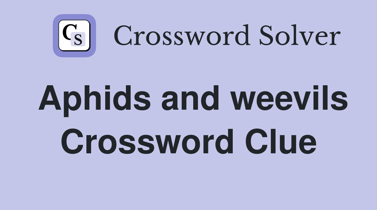 Aphids and weevils Crossword Clue