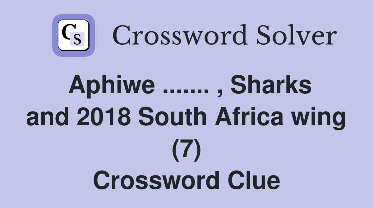 Aphiwe ....... , Sharks and 2018 South Africa wing (7) Crossword Clue