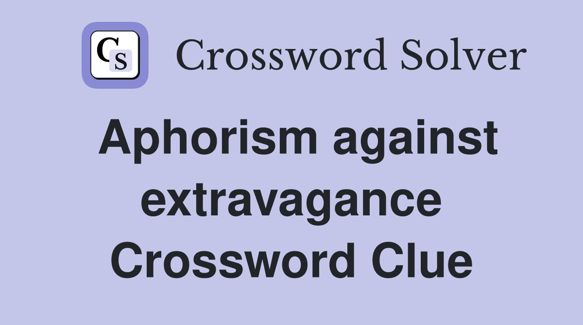 Aphorism against extravagance Crossword Clue