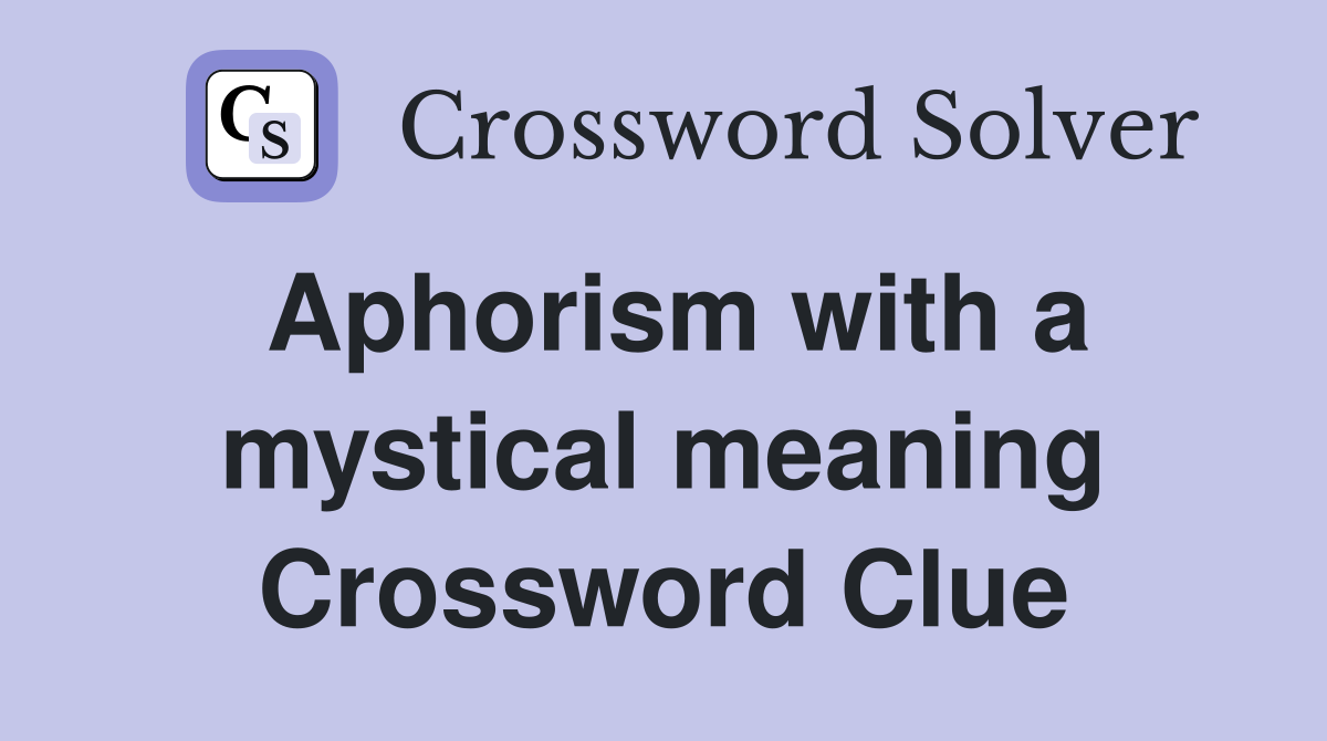 Aphorism with a mystical meaning Crossword Clue