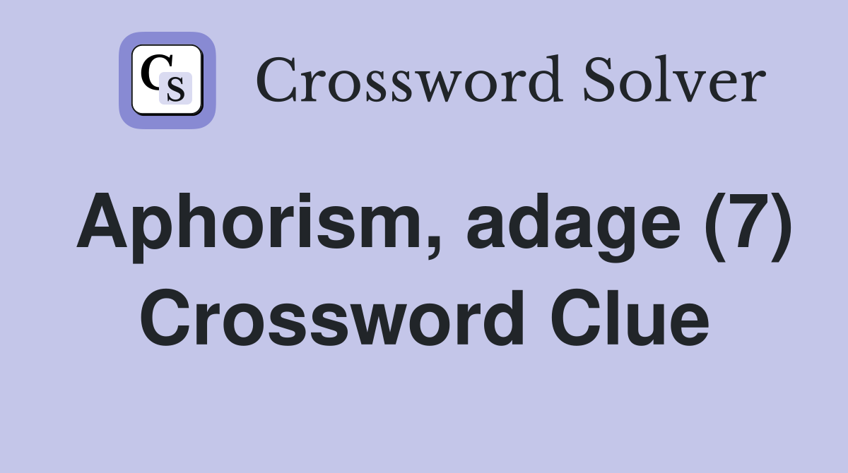 Aphorism, adage (7) Crossword Clue