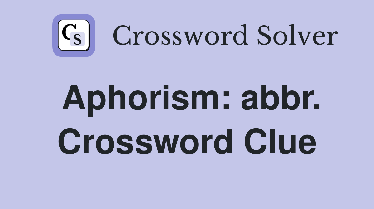 Aphorism: abbr. Crossword Clue