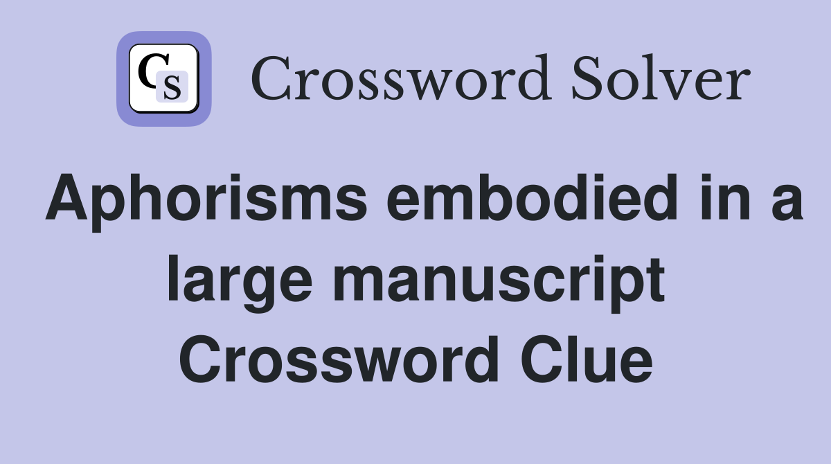 Aphorisms embodied in a large manuscript Crossword Clue