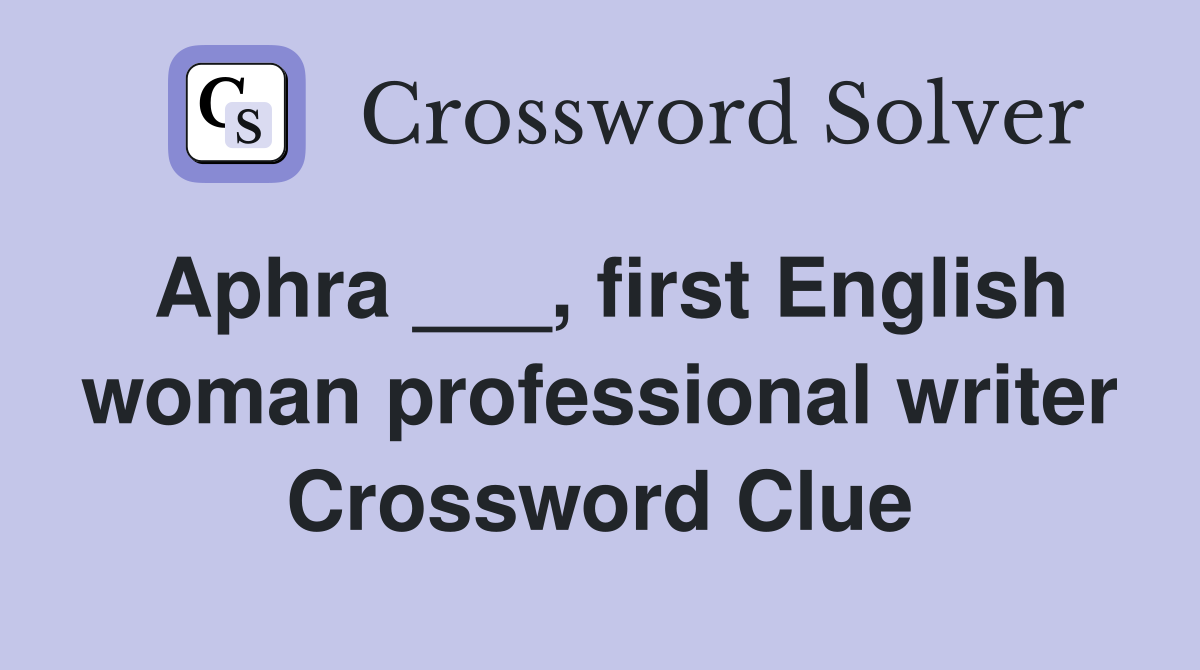Aphra ___, first English woman professional writer Crossword Clue