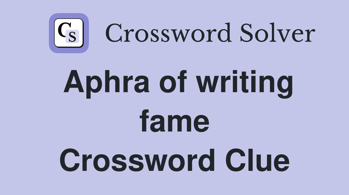 Aphra of writing fame Crossword Clue