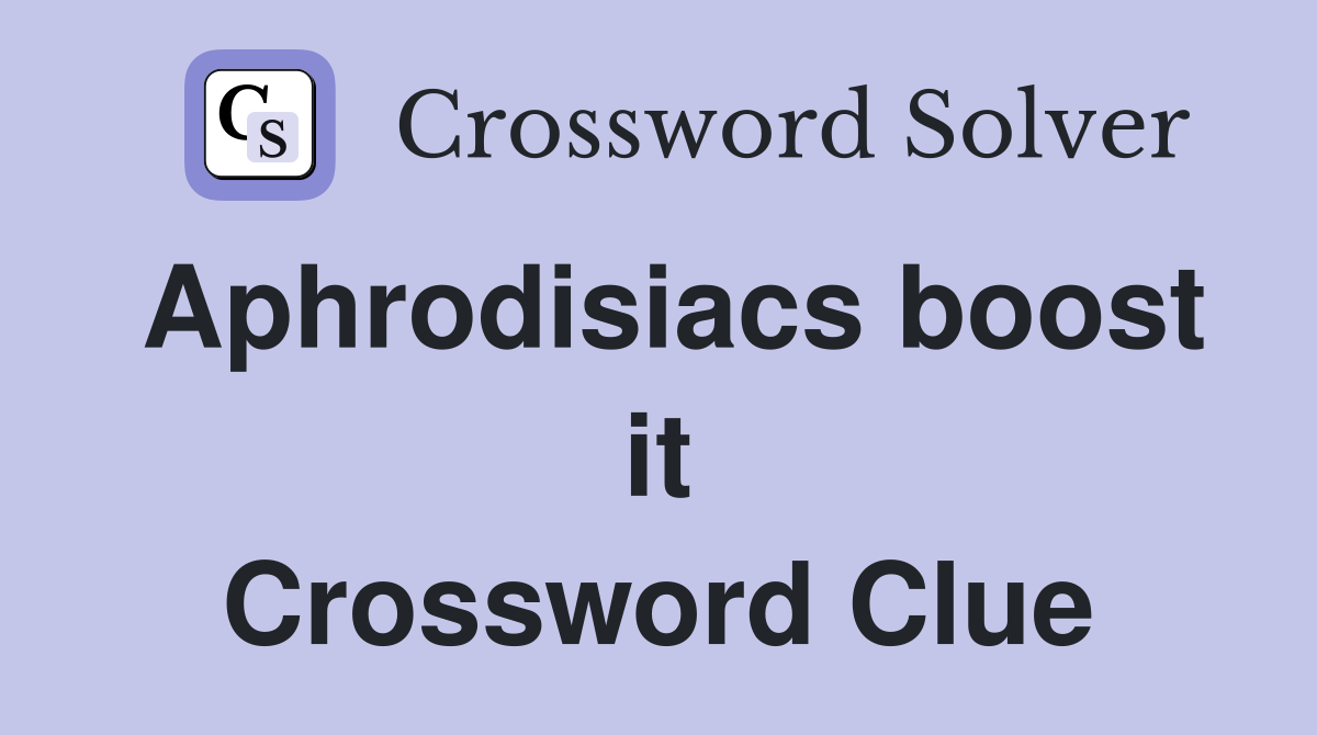 Aphrodisiacs boost it Crossword Clue