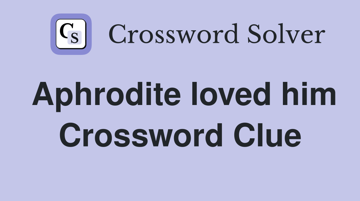 Aphrodite loved him Crossword Clue
