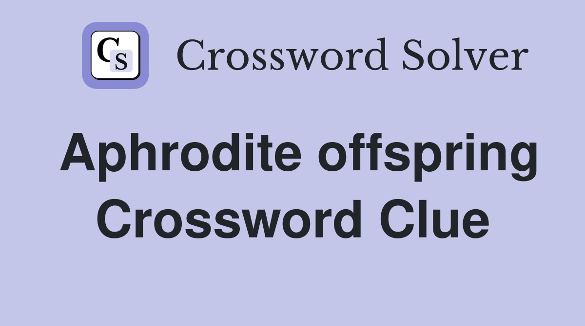 Aphrodite offspring Crossword Clue