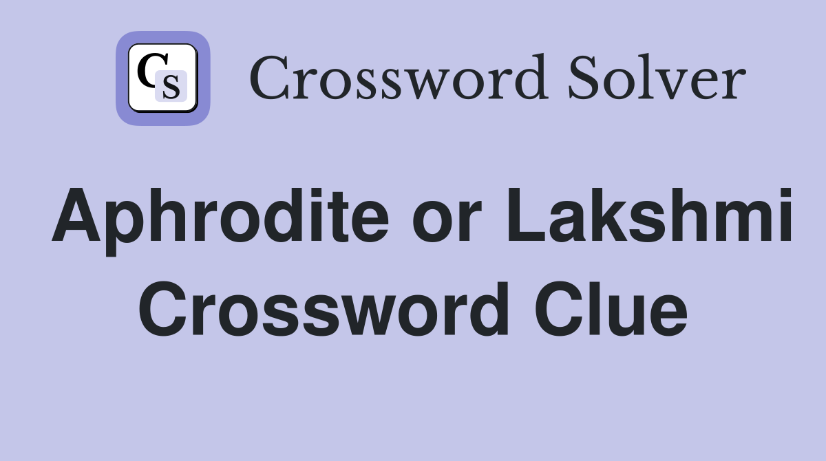 Aphrodite or Lakshmi Crossword Clue