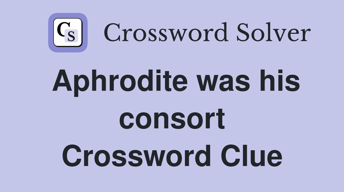 Aphrodite was his consort Crossword Clue