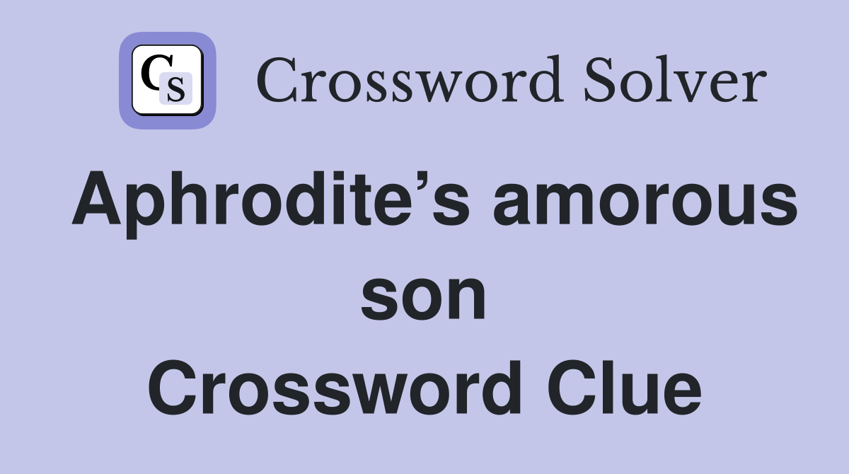 Aphrodite’s amorous son Crossword Clue
